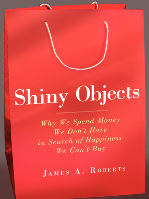 Title details for Shiny Objects by James A. Roberts - Available
